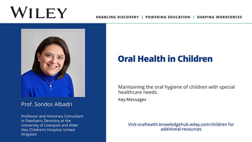 Sondos Albadri - Key Messages on maintaining oral health in children with special healthcare needs